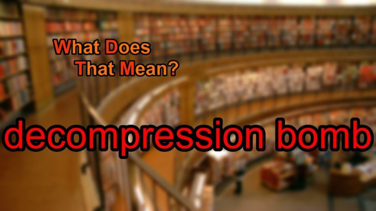 Do You Know What Is A Decompression Bomb?